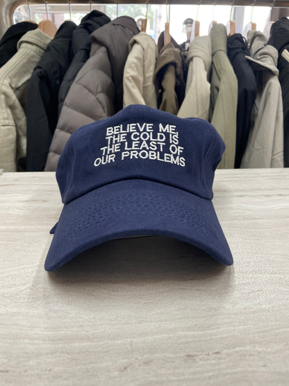GORRA “BELIEVE ME THE COLD IS THE LEAST OF OUR PROBLEMS”